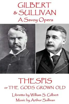 W.S. Gilbert & Arthur Sullivan - Thespis: alebo Starí bohovia - W.S Gilbert & Arthur Sullivan - Thespis: or The Gods Grown Old