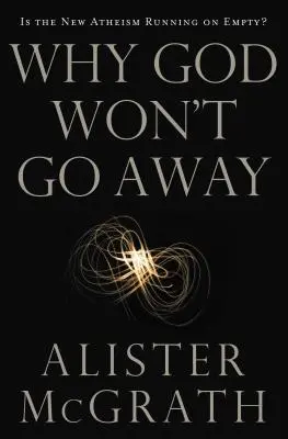 Prečo Boh nechce odísť: Je nový ateizmus prázdny? - Why God Won't Go Away: Is the New Atheism Running on Empty?