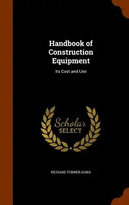 Príručka stavebných strojov: Jeho náklady a použitie - Handbook of Construction Equipment: Its Cost and Use