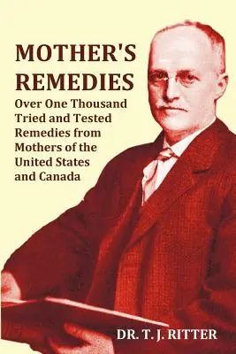 Matkine lieky Viac ako tisíc vyskúšaných a overených liekov od matiek zo Spojených štátov a Kanady - viac ako 1000 strán s originálnymi ilustráciami - Mother's Remedies Over One Thousand Tried and Tested Remedies from Mothers of the United States and Canada - Over 1000 Pages with Original Illustratio
