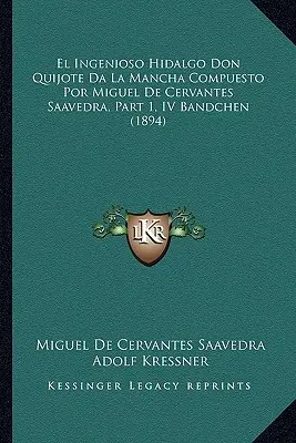 El Ingenioso Hidalgo Don Quijote da La Mancha Compuesto Por Miguel De Cervantes Saavedra, Part 1, IV Bandchen (1894) - El Ingenioso Hidalgo Don Quijote Da La Mancha Compuesto Por Miguel De Cervantes Saavedra, Part 1, IV Bandchen (1894)