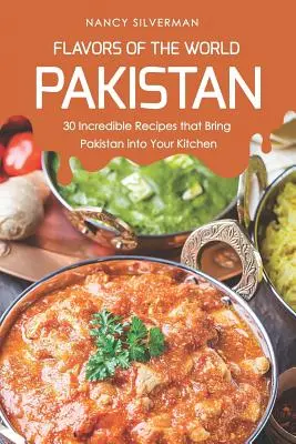 Chute sveta - Pakistan: 30 neuveriteľných receptov, ktoré prinesú Pakistan do vašej kuchyne - Flavors of the World - Pakistan: 30 Incredible Recipes That Bring Pakistan Into Your Kitchen
