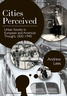 Vnímanie miest: Mestská spoločnosť v európskom a americkom myslení, 1820-1940 - Cities Perceived: Urban Society in European and American Thought, 1820-1940