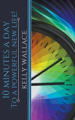 10 minút denne k novému silnému životu! - 10 Minutes A Day To A Powerful New Life!