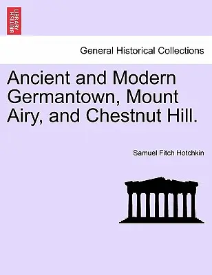 Starobylý a moderný Germantown, Mount Airy a Chestnut Hill. - Ancient and Modern Germantown, Mount Airy, and Chestnut Hill.
