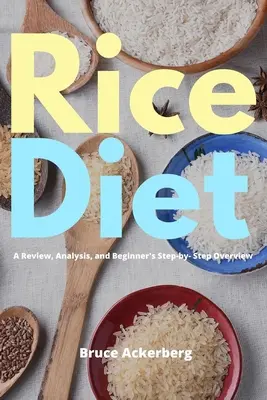 Ryžová diéta: Prehľad, analýza a prehľad pre začiatočníkov krok za krokom - Rice Diet: A Review, Analysis, and Beginner's Step by Step Overview
