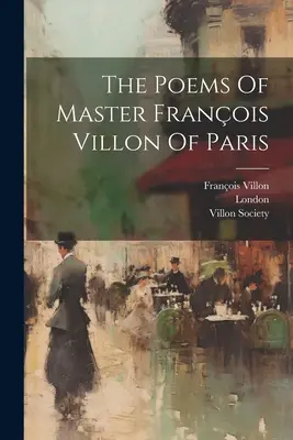 Básne majstra Francoisa Villona z Paríža - The Poems Of Master Franois Villon Of Paris