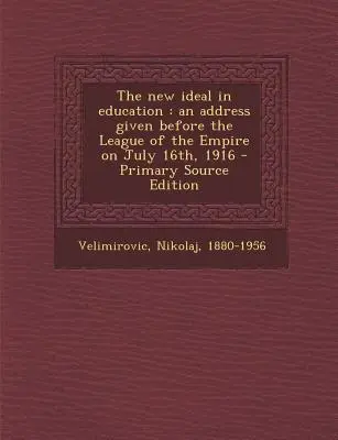 Nový ideál vo vzdelávaní: Príhovor prednesený pred Ligou ríše 16. júla 1916 - The New Ideal in Education: An Address Given Before the League of the Empire on July 16th, 1916