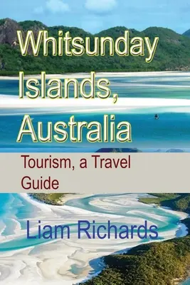 Whitsundayské ostrovy, Austrália: Turistika, cestovný sprievodca - Whitsunday Islands, Australia: Tourism, a Travel Guide