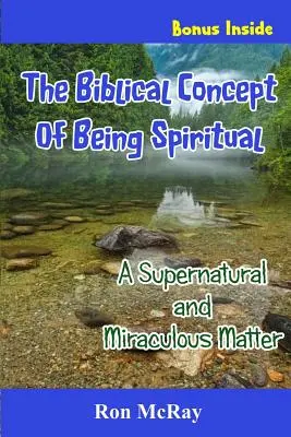 Biblická koncepcia duchovnosti: nadprirodzená a zázračná záležitosť - The Biblical Concept Of Being Spiritual: A Supernatural and Miraculous Matter
