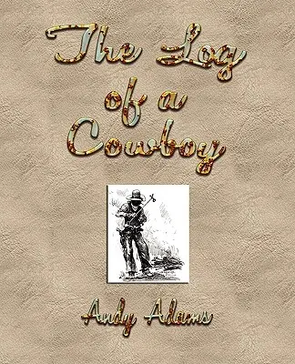 Denník kovboja: Rozprávanie o starých časoch na stezke - The Log of a Cowboy: A Narrative of the Old Trail Days