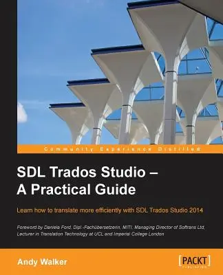 SDL Trados Studio - Praktická príručka: SDL Trados Studio môže výrazne zvýšiť efektivitu vášho prekladu. Táto príručka vám uľahčí - SDL Trados Studio - A Practical Guide: SDL Trados Studio can make a powerful difference to your translating efficiency. This guide makes it easier to