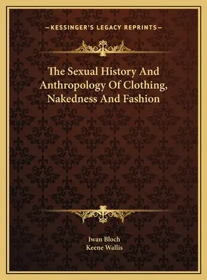 Sexuálne dejiny a antropológia odievania, nahoty a módy - The Sexual History And Anthropology Of Clothing, Nakedness And Fashion