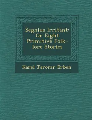 Segment dráždivých látok: Alebo osem primitívnych ľudových povestí - Segnius Irritant: Or Eight Primitive Folk-Lore Stories