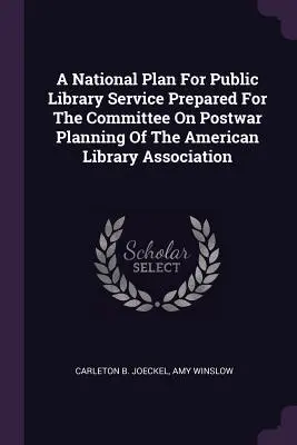 Národný plán služieb verejných knižníc pripravený pre Výbor pre povojnové plánovanie Americkej asociácie knižníc - A National Plan For Public Library Service Prepared For The Committee On Postwar Planning Of The American Library Association