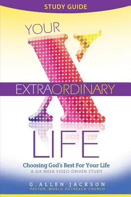 Sprievodca štúdiom pre malé skupiny Tvoj výnimočný život: 6 lekcií s videom ako doplnok k študijnému DVD - Your Extraordinary Life Small Group Study Guide: 6 Video Driven Lessons as Companion to Study DVD