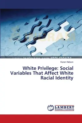 Biele privilégium: Sociálne premenné, ktoré ovplyvňujú bielu rasovú identitu - White Privilege: Social Variables That Affect White Racial Identity