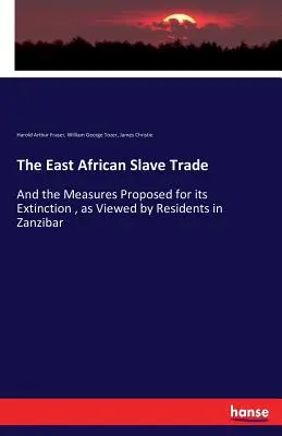 Obchod s otrokmi vo východnej Afrike: A navrhované opatrenia na jeho odstránenie z pohľadu obyvateľov Zanzibaru - The East African Slave Trade: And the Measures Proposed for its Extinction, as Viewed by Residents in Zanzibar