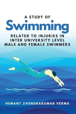 Štúdia o plávaní v súvislosti so zraneniami u plavcov a plavkýň na medziuniverzitnej úrovni - A Study of Swimming Related to Injuries in Inter University Level Male and Female Swimmers