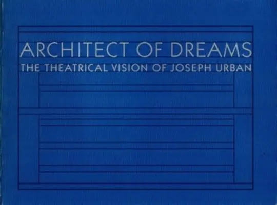 Architect of Dreams: Divadelná vízia Josepha Urbana - Architect of Dreams: The Theatrical Vision of Joseph Urban