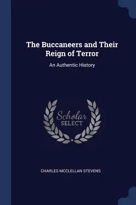Bukanýri a ich vláda teroru: Autentická história - The Buccaneers and Their Reign of Terror: An Authentic History