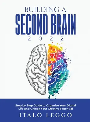 Budovanie druhého mozgu 2022: Sprievodca krok za krokom, ako si zorganizovať svoj digitálny život a odomknúť svoj tvorivý potenciál - Building a Second Brain 2022: Step by Step Guide to Organize Your Digital Life and Unlock Your Creative Potential