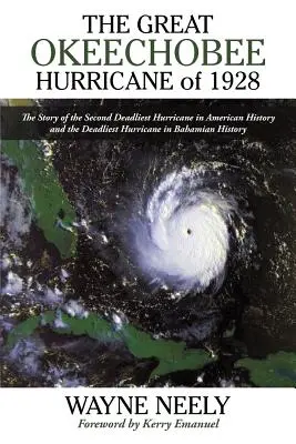Veľký hurikán Okeechobee v roku 1928: Príbeh druhého najničivejšieho hurikánu v amerických dejinách a najničivejšieho hurikánu v bahamskej histórii - The Great Okeechobee Hurricane of 1928: The Story of the Second Deadliest Hurricane in American History and the Deadliest Hurricane in Bahamian Histor