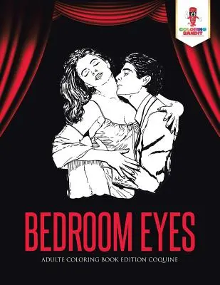 Oči v spálni: Omaľovánky pre dospelých Edition Coquine - Bedroom Eyes: Adulte Coloring Book Edition Coquine