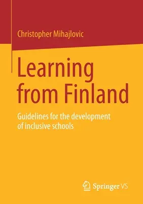 Učenie z Fínska: Usmernenia pre rozvoj inkluzívnych škôl - Learning from Finland: Guidelines for the Development of Inclusive Schools