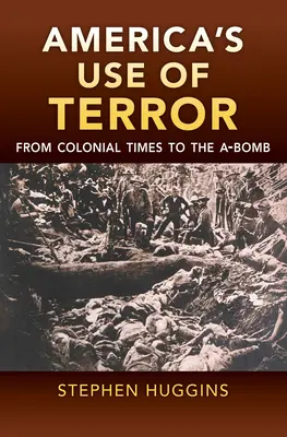 Americké využívanie teroru: Od koloniálnych čias po bombu A - America's Use of Terror: From Colonial Times to the A-Bomb