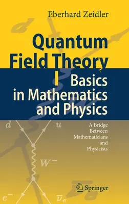 Kvantová teória poľa I: Základy v matematike a fyzike: Kvantové kvantové teórie: most medzi matematikmi a fyzikmi - Quantum Field Theory I: Basics in Mathematics and Physics: A Bridge Between Mathematicians and Physicists