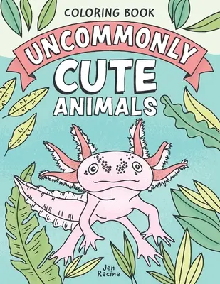 Neobyčajne roztomilé zvieratká na vyfarbovanie: Rozkošné a nezvyčajné zvieratá z celého sveta - Uncommonly Cute Animals Coloring Book: Adorable and Unusual Animals from Around the World