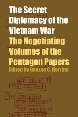 Tajná diplomacia vietnamskej vojny: rokovacie zväzky Pentagonských dokumentov - The Secret Diplomacy of the Vietnam War: The Negotiating Volumes of the Pentagon Papers