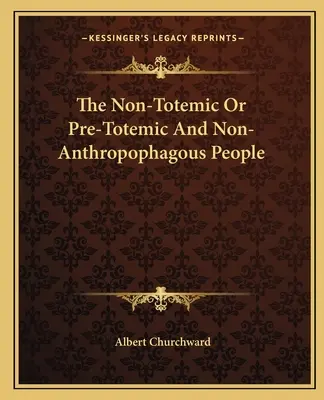 Netotemní alebo predtotemní a neantropofágni ľudia - The Non-Totemic Or Pre-Totemic And Non-Anthropophagous People