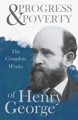 Pokrok a chudoba - Kompletné dielo Henryho Georgea - Progress and Poverty - The Complete Works of Henry George