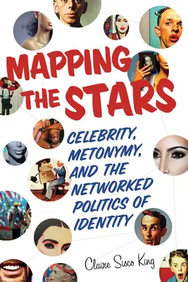 Mapovanie hviezd: Celebrity, metonymia a sieťová politika identity - Mapping the Stars: Celebrity, Metonymy, and the Networked Politics of Identity