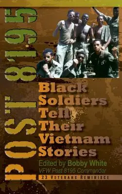 Príspevok 8195: Čierni vojaci rozprávajú svoje príbehy z Vietnamu - Post 8195: Black Soldiers Tell Their Vietnam Stories