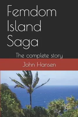 Femdom Island Saga: Kompletný príbeh - všetkých osem častí. - Femdom Island Saga: The complete story - all eight parts.