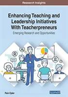 Zlepšenie vyučovania a iniciatív v oblasti vedenia s učiteľskými podnikateľmi: Vznikajúci výskum a príležitosti - Enhancing Teaching and Leadership Initiatives With Teacherpreneurs: Emerging Research and Opportunities