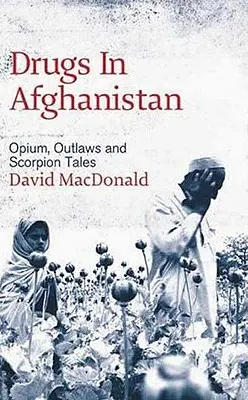 Drogy v Afganistane: Opium, zločinci a príbehy o škorpiónoch - Drugs In Afghanistan: Opium, Outlaws And Scorpion Tales