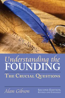 Pochopenie založenia: Druhé, prepracované a rozšírené vydanie: Zásadné otázky? - Understanding the Founding: The Crucial Questions?second Edition, Revised and Expanded