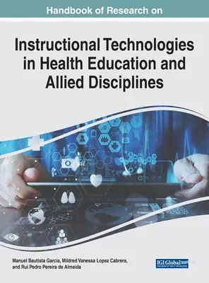 Handbook of Research on Instructional Technologies in Health Education and Allied Disciplines (Príručka výskumu výučbových technológií v zdravotníctve a príbuzných disciplínach) - Handbook of Research on Instructional Technologies in Health Education and Allied Disciplines