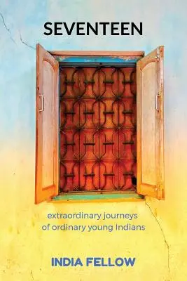 Sedemnásť: neobyčajné cesty obyčajných mladých Indov - Seventeen: extraordinary journeys of ordinary young Indians