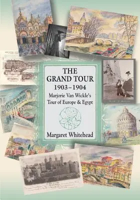 Grand Tour 1903 - 1904: Cesta Marjorie Van Wickleovej po Európe a Egypte - The Grand Tour 1903 - 1904: Marjorie Van Wickle's Tour of Europe and Egypt