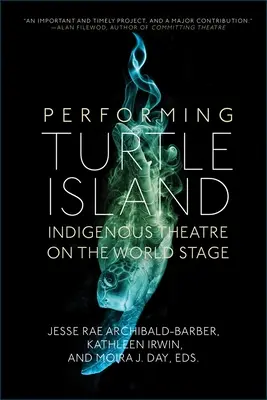 Performing Turtle Island (Želví ostrov): Domorodé divadlo na svetovom javisku - Performing Turtle Island: Indigenous Theatre on the World Stage