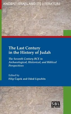 Posledné storočie v dejinách Judska: v archeologickej, historickej a biblickej perspektíve - The Last Century in the History of Judah: The Seventh Century BCE in Archaeological, Historical, and Biblical Perspectives