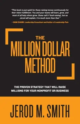 Miliónová metóda: Osvedčená stratégia, vďaka ktorej získate milióny pre svoju neziskovú organizáciu alebo firmu - The Million Dollar Method: The proven strategy that will raise millions for your nonprofit or business