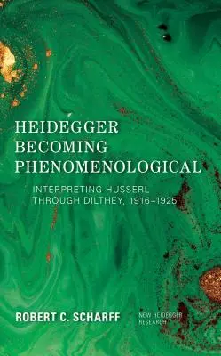Heidegger sa stáva fenomenologickým: Interpretácia Husserla prostredníctvom Diltheya, 1916-1925 - Heidegger Becoming Phenomenological: Interpreting Husserl through Dilthey, 1916-1925