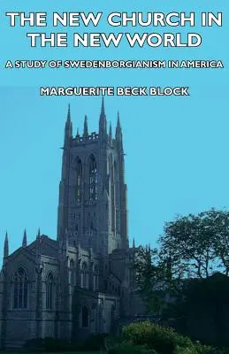 Nová cirkev v novom svete - štúdia o švédskom náboženstve v Amerike - The New Church in the New World - A Study of Swedenborgianism in America