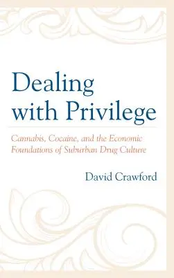 Vysporiadanie sa s privilégiami: Drogová kultúra na predmestí: konope, kokaín a ekonomické základy drogovej kultúry na predmestí - Dealing with Privilege: Cannabis, Cocaine, and the Economic Foundations of Suburban Drug Culture